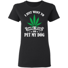 Load image into Gallery viewer, I Just Want To Smoke Weed And Pet My Dog Stoner Gift Dog G500L Ladies&#39; 5.3 oz. T-Shirt
