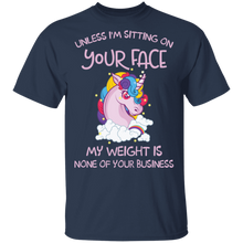Load image into Gallery viewer, Unless I&#39;m Sitting On Your Face My Weight Is None Your Business Unicorn G500 5.3 oz. T-Shirt
