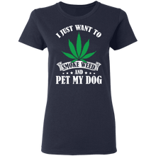 Load image into Gallery viewer, I Just Want To Smoke Weed And Pet My Dog Stoner Gift Dog G500L Ladies&#39; 5.3 oz. T-Shirt
