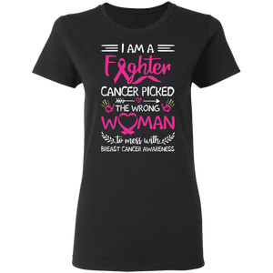 I Am A Fighter Cancer Picked The Wrong Woman To Mess With Breast Cancer Awareness G500L Ladies' 5.3 oz. T-Shirt
