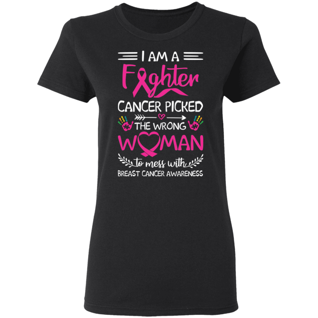I Am A Fighter Cancer Picked The Wrong Woman To Mess With Breast Cancer Awareness G500L Ladies' 5.3 oz. T-Shirt