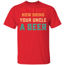 Load image into Gallery viewer, That&#39;s Cute Now Bring Your Uncle A Beer Love Drinking Vintage G500 5.3 oz. T-Shirt
