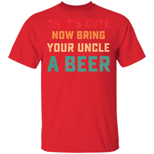 That's Cute Now Bring Your Uncle A Beer Love Drinking Vintage G500 5.3 oz. T-Shirt