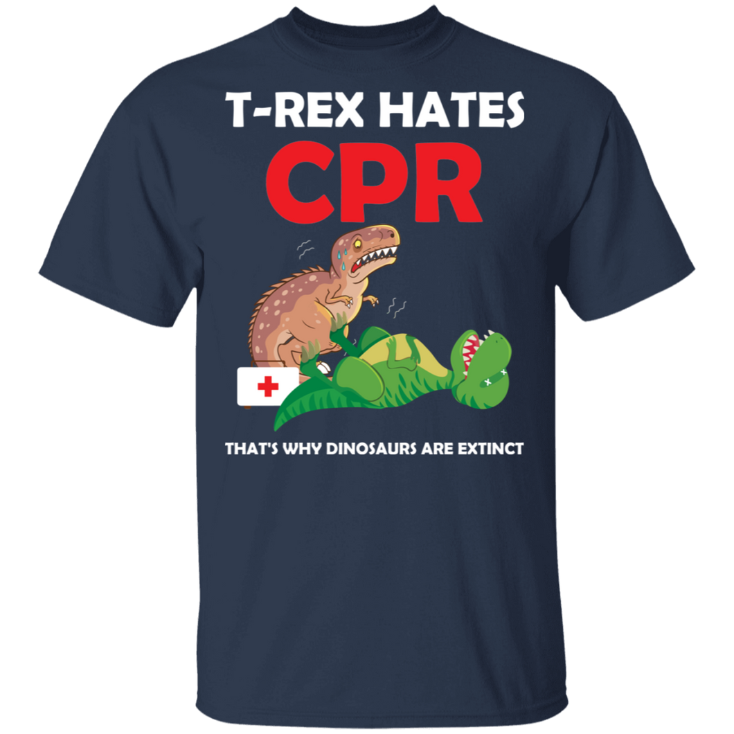 T Rex Hates CPR That's Why Dinosaurs Are Extinct G500 5.3 oz. T-Shirt