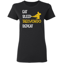 Load image into Gallery viewer, Eat Sleep Taekwondo Repeat Gift Martial Art G500L Ladies&#39; 5.3 oz. T-Shirt
