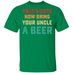 That's Cute Now Bring Your Uncle A Beer Love Drinking Vintage G500 5.3 oz. T-Shirt