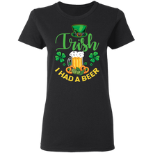Load image into Gallery viewer, Distressed Irish I had a Beer St Patrick Day Drinking G500L Ladies&#39; 5.3 oz. T-Shirt
