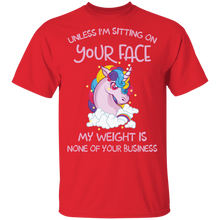 Load image into Gallery viewer, Unless I&#39;m Sitting On Your Face My Weight Is None Your Business Unicorn G500 5.3 oz. T-Shirt
