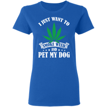Load image into Gallery viewer, I Just Want To Smoke Weed And Pet My Dog Stoner Gift Dog G500L Ladies&#39; 5.3 oz. T-Shirt
