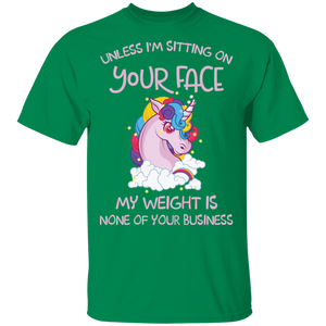 Unless I'm Sitting On Your Face My Weight Is None Your Business Unicorn G500 5.3 oz. T-Shirt