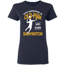 Load image into Gallery viewer, Never Underestimate An Old Man Who Plays Badminton G500L Ladies&#39; 5.3 oz. T-Shirt
