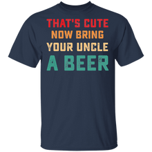 Load image into Gallery viewer, That&#39;s Cute Now Bring Your Uncle A Beer Love Drinking Vintage G500 5.3 oz. T-Shirt

