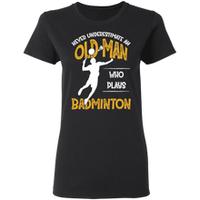 Load image into Gallery viewer, Never Underestimate An Old Man Who Plays Badminton G500L Ladies&#39; 5.3 oz. T-Shirt
