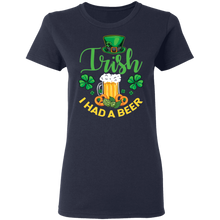 Load image into Gallery viewer, Distressed Irish I had a Beer St Patrick Day Drinking G500L Ladies&#39; 5.3 oz. T-Shirt
