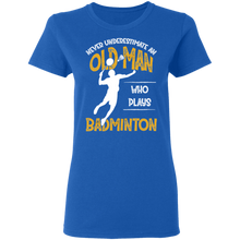 Load image into Gallery viewer, Never Underestimate An Old Man Who Plays Badminton G500L Ladies&#39; 5.3 oz. T-Shirt
