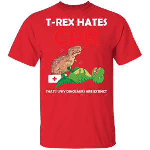 T Rex Hates CPR That's Why Dinosaurs Are Extinct G500 5.3 oz. T-Shirt